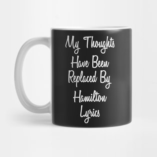 My Thoughts Have Been Replaced By Hamilton Lyrics - Hamilton Mug